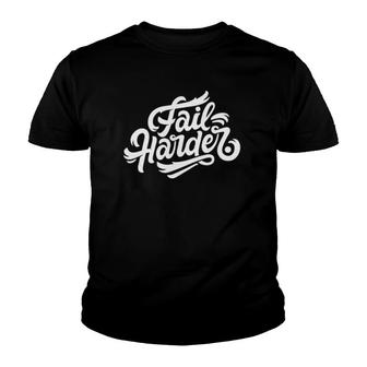 Fail Harder Gift Unisex White Text Youth T-shirt | Mazezy