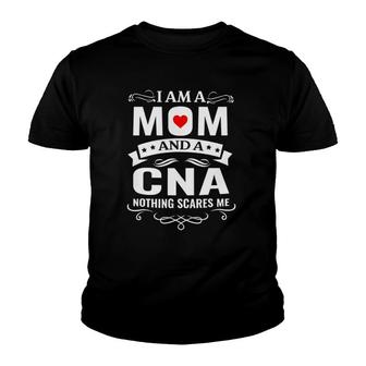 Family 365 I'm A Mom & A Cna Nothing Scares Me Funny Nursing Youth T-shirt | Mazezy