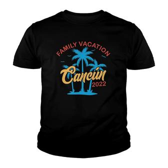Family Vacation 2022 Cancun Matching Group Summer Vacation Youth T-shirt | Mazezy