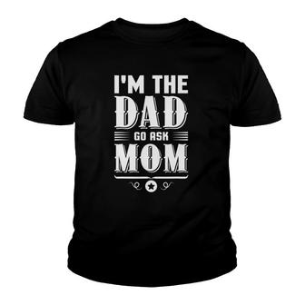 Fathers Day Im The Dad Go Ask Mom Funny Daddy V2 Youth T-shirt - Thegiftio UK