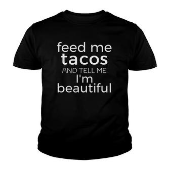 Feed Me Tacos And Tell Me I'm Beautiful S Youth T-shirt | Mazezy