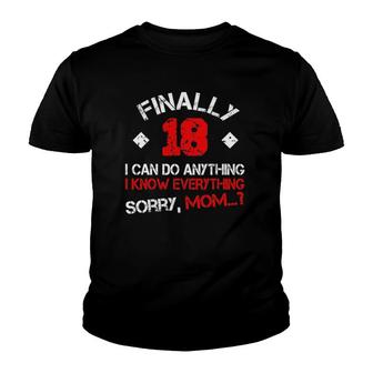 Finally 18 I Can Do Anything I Know Everything Sorry Mom Youth T-shirt | Mazezy