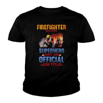 Firefighter Because Superhero Isnt Anofficial Job Youth T-shirt - Thegiftio UK