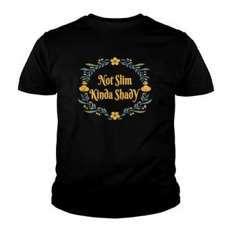 Floral Flowers Not Slim Kinda Shady Funny Youth T-shirt | Mazezy