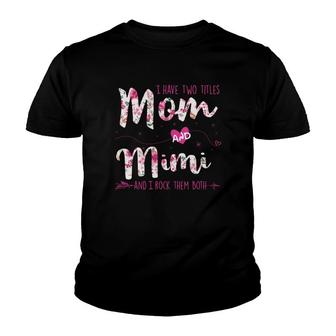 Flower I Have Two Titles Mom And Mimi Youth T-shirt | Mazezy