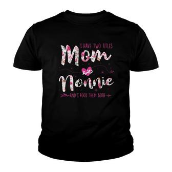 Flower I Have Two Titles Mom And Nonnie Youth T-shirt | Mazezy