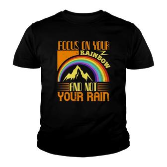 Focus On Your Rainbow And Not Your Rain Youth T-shirt - Thegiftio UK