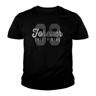 Forever 39 Funny Birthday Holiday Youth T-shirt | Mazezy