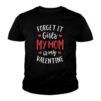 Forget It Girls My Mom Is My Valentine Valentines Day Boys Youth T-shirt | Mazezy
