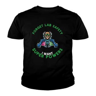 Forget Lab Safety I Want Superpowers For Chemistry Lovers Youth T-shirt | Mazezy