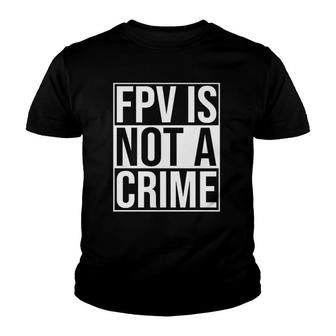 Fpv Is Not A Crime Freestyle Drone Racing Quadcopter Acro Youth T-shirt | Mazezy