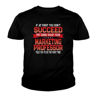 Fun Marketing Professor Gift Funny College University Quote Youth T-shirt | Mazezy