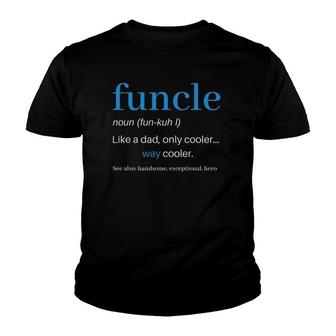 Funcle Like A Dad Only Cooler Uncle Men Definition Youth T-shirt | Mazezy