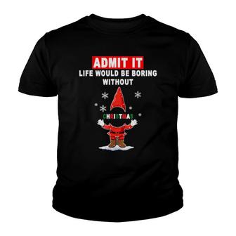 Funny Admit It Life Would Be Boring Without Christmas Youth T-shirt | Mazezy