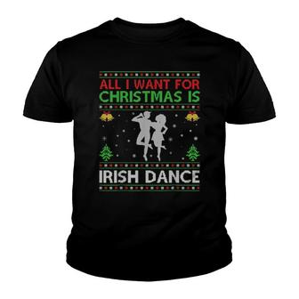 Funny All I Want For Christmas Is Ugly Irish Dance Christmas Youth T-shirt | Mazezy
