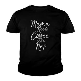 Funny Caffeine Mother Gift Women Mama Needs Coffee And A Nap Youth T-shirt | Mazezy