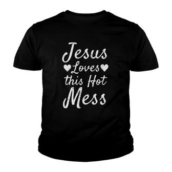 Funny Christian Gift For Women Jesus Loves This Hot Mess Youth T-shirt | Mazezy