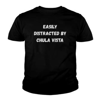 Funny Chula Vista , Easily Distracted By Chula Vista Youth T-shirt | Mazezy