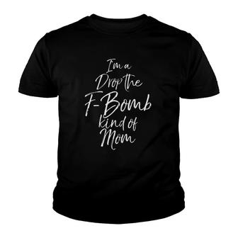 Funny Cussing Mother's Day I'm A Drop The F-Bomb Kind Of Mom Zip Youth T-shirt | Mazezy
