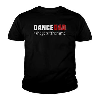 Funny Dance Dad Gift She Gets It From Me Dance Dad Youth T-shirt | Mazezy