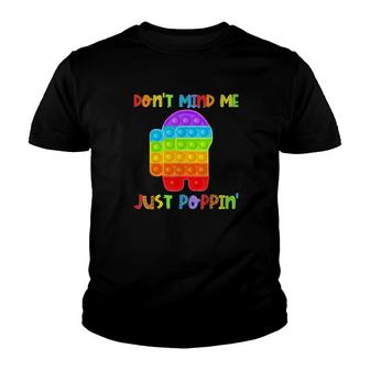 Funny Don’T Mind Me Just Poppin Pop It Among Toy Fidget Youth T-shirt | Mazezy