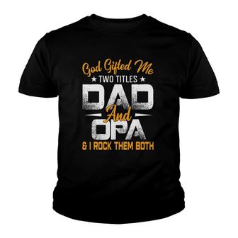 Funny Father's Day God Gifted Me Two Titles Dad And Opa Youth T-shirt | Mazezy