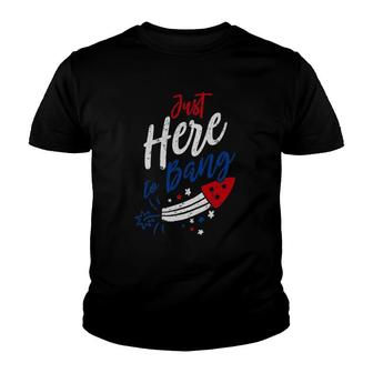 Funny Fourth Of July 4Th Of July Just Here To Bang Patriotic Youth T-shirt | Mazezy