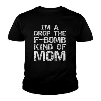 Funny Fucking Mother Fuck I'm A Drop The F-Bomb Kind Of Mom Youth T-shirt | Mazezy UK
