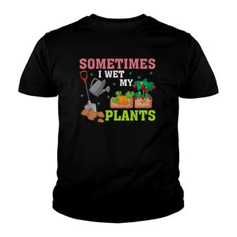 Funny Gardener Gift Sometimes I Wet My Plants Youth T-shirt | Mazezy