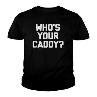 Funny Golf Who's Your Caddy Funny Golfing Youth T-shirt | Mazezy