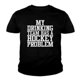 Funny Hockey My Drinking Team Has A Hockey Problem Youth T-shirt | Mazezy