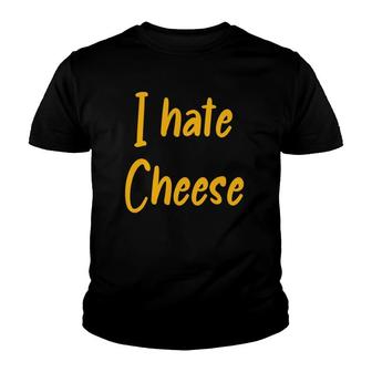 Funny I Hate Cheese Dairy Product Milk Cheese Youth T-shirt | Mazezy