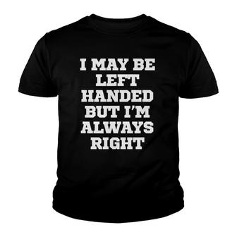 Funny I May Be Left Handed But I'm Always Right Youth T-shirt | Mazezy UK