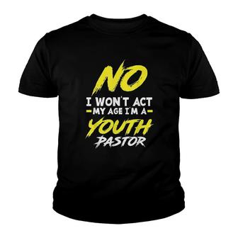 Funny I Wont Act My Age Im A Youth Pastor Christian Gift Youth T-shirt | Mazezy