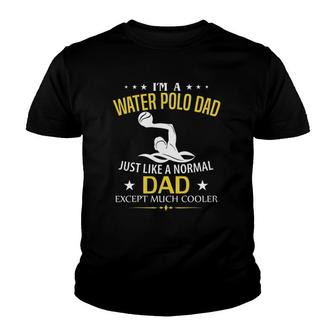 Funny I'm A Water Polo Dad Like A Normal - Just Much Cooler Youth T-shirt | Mazezy