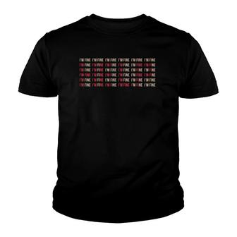 Funny I'm Fine Help Depression Mental Health Awareness Youth T-shirt | Mazezy