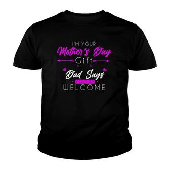 Funny I'm Your Mother's Day Gift Dad Says You're Welcome Youth T-shirt | Mazezy