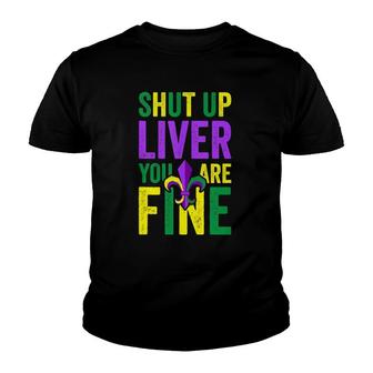 Funny Mardi Gras Parade Outfit Shut Up Liver You're Fine Youth T-shirt | Mazezy