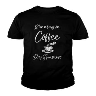 Funny Mother Quote For Moms Running On Coffee & Dry Shampoo Youth T-shirt | Mazezy