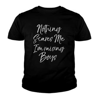 Funny Mother's Day Gift Nothing Scares Me I'm Raising Boys Youth T-shirt | Mazezy