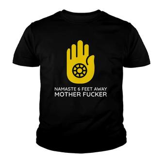 Funny Namaste 6 Feet Away Mother F Fucker Youth T-shirt | Mazezy
