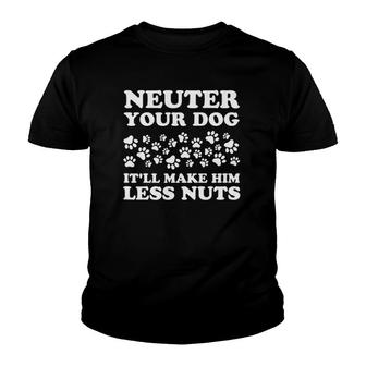 Funny Neuter Your Dog Itll Make Him Less Nuts Youth T-shirt - Thegiftio UK