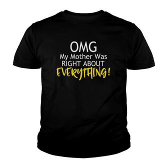 Funny Omg My Mother Was Right About Everything Youth T-shirt | Mazezy