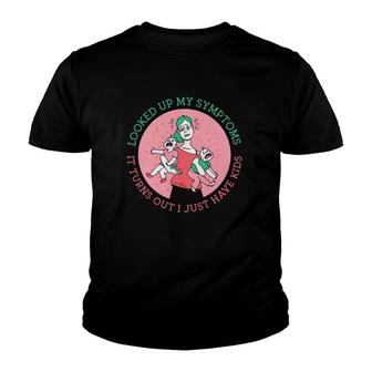 Funny Overwhelmed Mom Looked Up My Symptoms It Turns Out I Just Have Kids Youth T-shirt | Mazezy