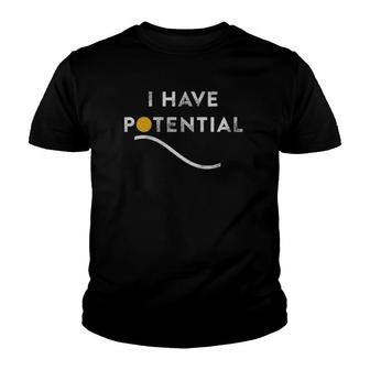 Funny Physics Teacher Graduate Gift I Have Potential Energy Youth T-shirt | Mazezy