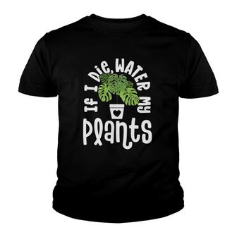 Funny Plant Gifts For Women Monstera If Die Water My Plants Youth T-shirt | Mazezy