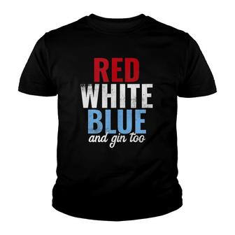 Funny Red White Blue & Gin Too 4Th Of July Youth T-shirt | Mazezy