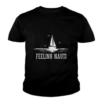 Funny Sailing Sail Gift Sailboat Sailor Feeling Nauti Youth T-shirt | Mazezy