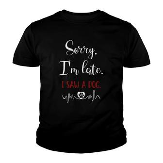 Funny Saying Pet Lovers Gift Sorry I'm Late I Saw A Dog Youth T-shirt | Mazezy