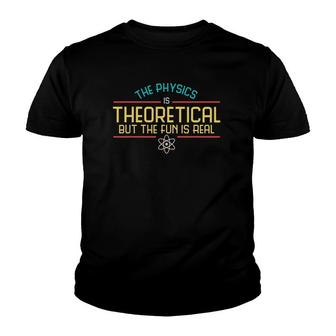 Funny Science Tee Designsthe Physics Is Theoretical Youth T-shirt | Mazezy